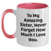 Gifts from Sisters, Funny Inspirational Two Tone Coffee Mugs, To My Amazing Sister, Never Forget How Much I Love You, Graduation Unique Gifts for Sisters - Main